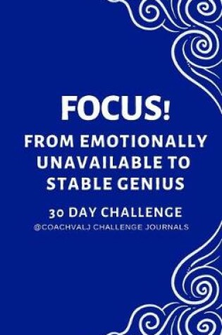Cover of Focus! from Emotionally Unavailable to Stable Genius 30 Day Challenge