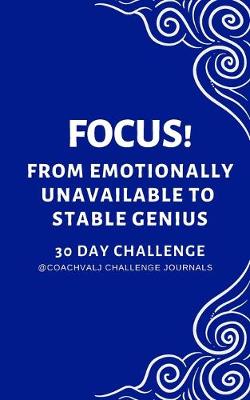 Book cover for Focus! from Emotionally Unavailable to Stable Genius 30 Day Challenge