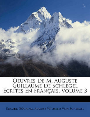 Book cover for Oeuvres de M. Auguste Guillaume de Schlegel Ecrites En Francais, Volume 3