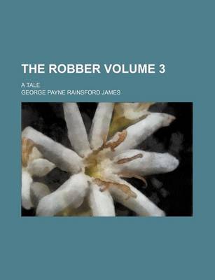 Book cover for The Robber; A Tale Volume 3