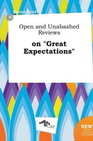 Cover of Open and Unabashed Reviews on Great Expectations