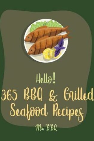 Cover of Hello! 365 BBQ & Grilled Seafood Recipes
