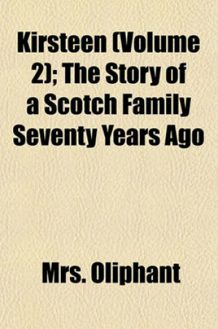 Cover of Kirsteen (Volume 2); The Story of a Scotch Family Seventy Years Ago