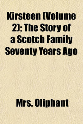 Book cover for Kirsteen (Volume 2); The Story of a Scotch Family Seventy Years Ago