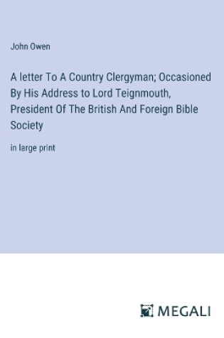 Cover of A letter To A Country Clergyman; Occasioned By His Address to Lord Teignmouth, President Of The British And Foreign Bible Society