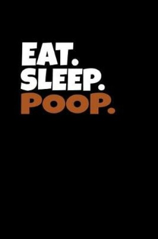 Cover of Eat. Sleep. Poop.