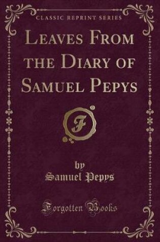 Cover of Leaves from the Diary of Samuel Pepys (Classic Reprint)