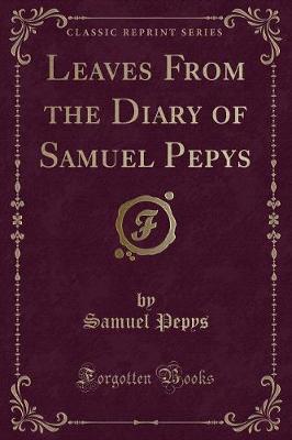 Book cover for Leaves from the Diary of Samuel Pepys (Classic Reprint)