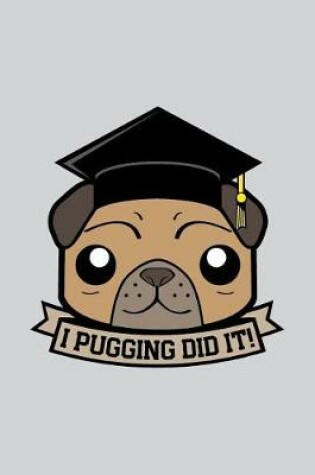 Cover of I Pugging Did It!