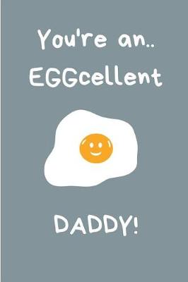 Book cover for You're An Eggcellent Daddy!