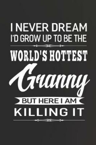 Cover of I Never Dream I'd Grow Up To Be The World's Hottest Granny But Here I Am Killing It