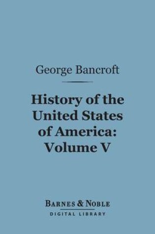 Cover of History of the United States of America, Volume 5 (Barnes & Noble Digital Library)