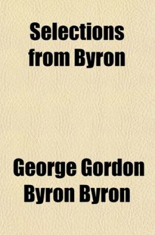 Cover of Selections from Byron; Childe Harold, Canto IV, the Prisoner of Chillon, Mazeppa, and Other Poems