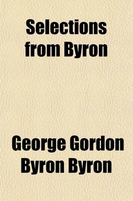 Book cover for Selections from Byron; Childe Harold, Canto IV, the Prisoner of Chillon, Mazeppa, and Other Poems