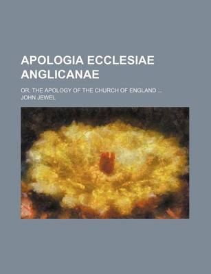 Book cover for Apologia Ecclesiae Anglicanae; Or, the Apology of the Church of England
