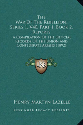 Cover of The War of the Rebellion, Series 1, V40, Part 1, Book 2, Reports