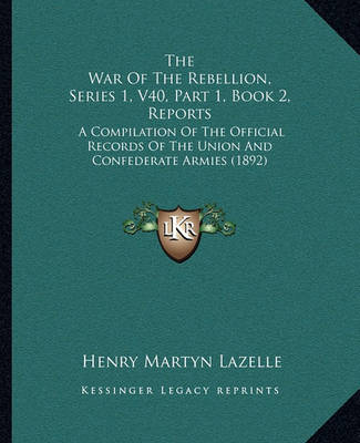 Book cover for The War of the Rebellion, Series 1, V40, Part 1, Book 2, Reports