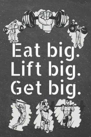 Cover of Eat big. Lift big. Get big.