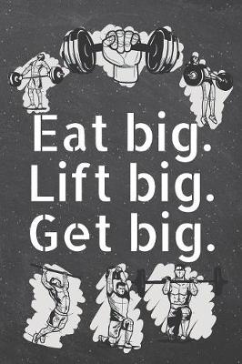 Book cover for Eat big. Lift big. Get big.