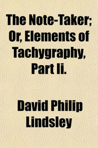 Cover of The Note-Taker; Or, Elements of Tachygraphy, Part II.