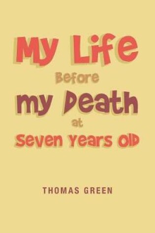 Cover of My Life Before My Death at Seven Years Old