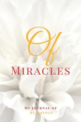 Book cover for Of Miracles! - My Journal of Blessings