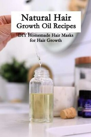 Cover of Natural Hair Growth Oil Recipes