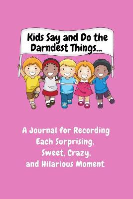 Book cover for Kids Say and Do the Darndest Things (Pink Cover)