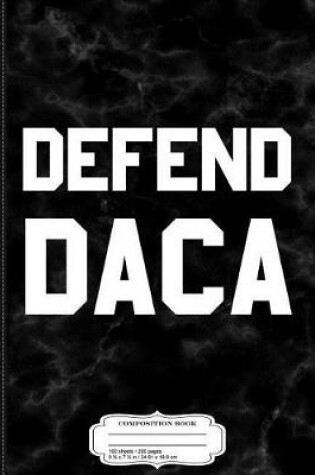 Cover of Defend Daca Composition Notebook