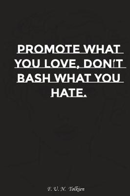 Book cover for Promote What You Love Do Not Bash What You Hate
