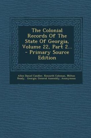 Cover of The Colonial Records of the State of Georgia, Volume 22, Part 2... - Primary Source Edition