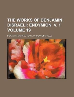 Book cover for The Works of Benjamin Disraeli Volume 19