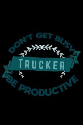 Book cover for Don't get busy. Trucker. Be productive