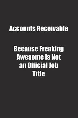 Book cover for Accounts Receivable Because Freaking Awesome Is Not an Official Job Title.