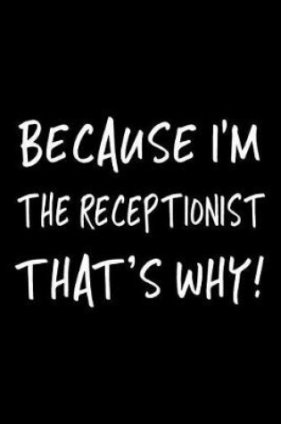 Cover of Because I'm the Receptionist That's Why!