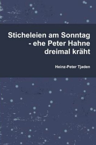 Cover of Sticheleien am Sonntag - Ehe Peter Hahne Dreimal Kraht