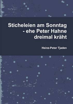 Book cover for Sticheleien am Sonntag - Ehe Peter Hahne Dreimal Kraht