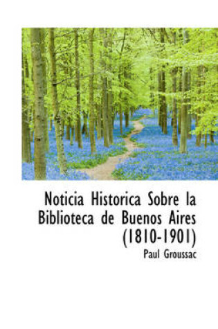 Cover of Noticia Hist Rica Sobre La Biblioteca de Buenos Aires (1810-1901)