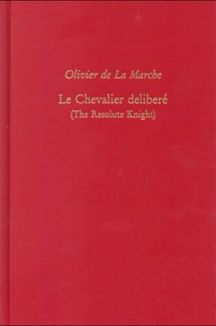 Cover of Olivier De La Marche, Le Chevalier Delibere (the Resolute Knight)