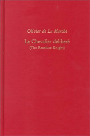 Cover of Olivier De La Marche, Le Chevalier Delibere (the Resolute Knight)
