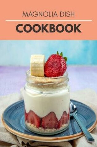 Cover of Magnolia Dish Cookbook