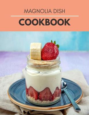 Book cover for Magnolia Dish Cookbook