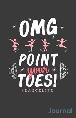 Book cover for Omg Point Your Toes Dancelife Journal