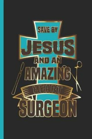 Cover of Save By Jesus And An Amazing Heart Surgeon