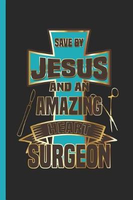 Book cover for Save By Jesus And An Amazing Heart Surgeon