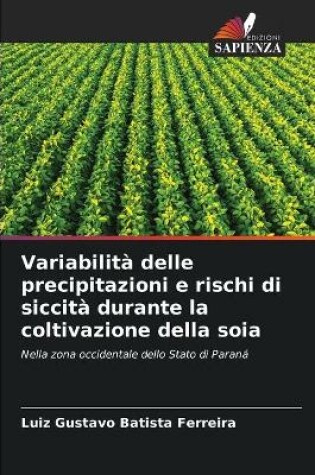 Cover of Variabilità delle precipitazioni e rischi di siccità durante la coltivazione della soia