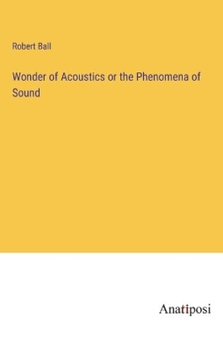 Cover of Wonder of Acoustics or the Phenomena of Sound