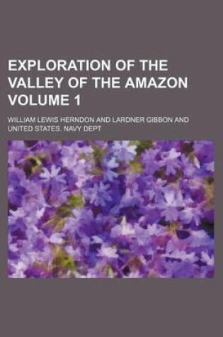 Cover of Exploration of the Valley of the Amazon Volume 1