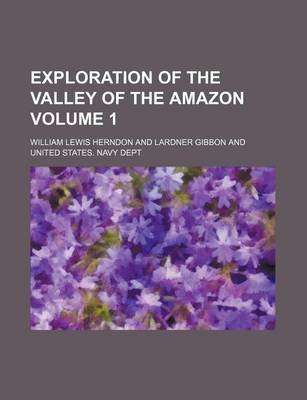 Book cover for Exploration of the Valley of the Amazon Volume 1