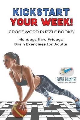 Book cover for Kickstart Your Week! Crossword Puzzle Books Mondays thru Fridays Brain Exercises for Adults